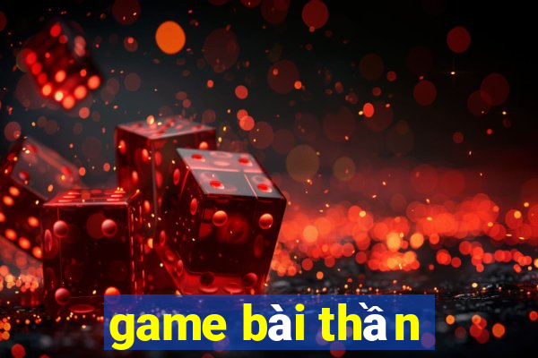 game bài thần