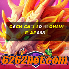 cách chơi lô đề online ae888