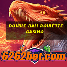 double ball roulette casino