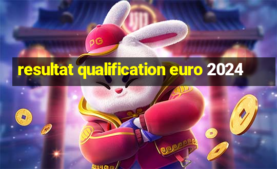 resultat qualification euro 2024