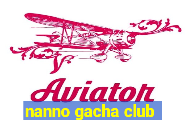 nanno gacha club