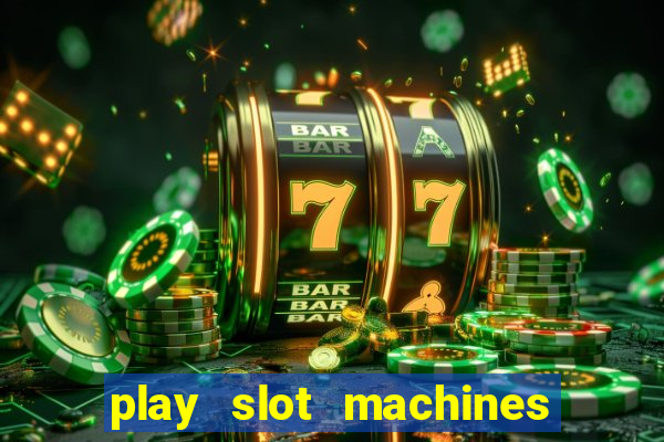 play slot machines for cash