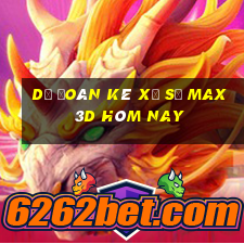 Dự Đoán kê xổ số Max 3D hôm nay