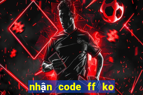 nhận code ff ko giới hạn