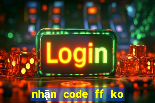 nhận code ff ko giới hạn