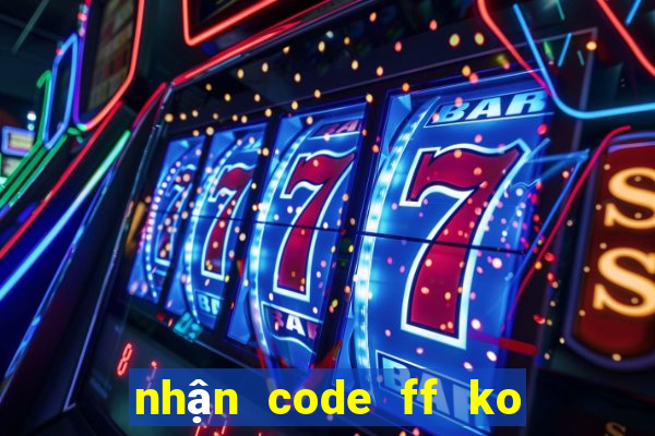 nhận code ff ko giới hạn