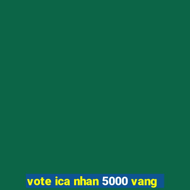 vote ica nhan 5000 vang