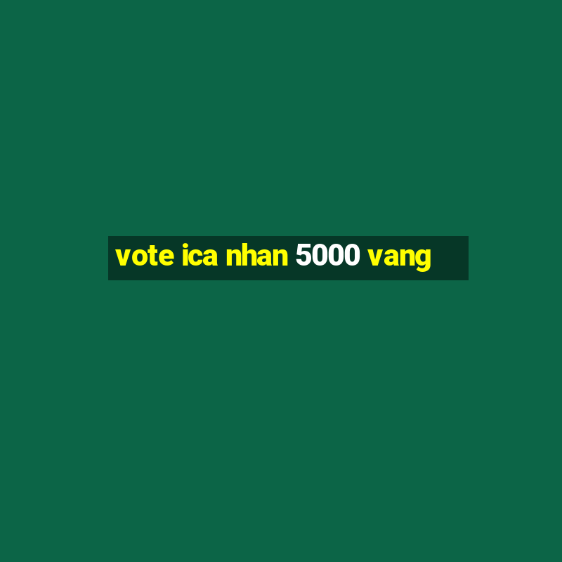 vote ica nhan 5000 vang