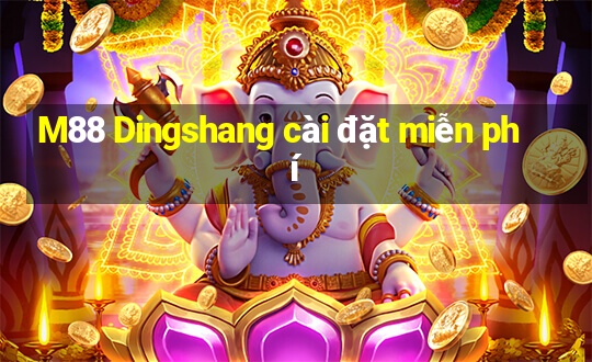 M88 Dingshang cài đặt miễn phí