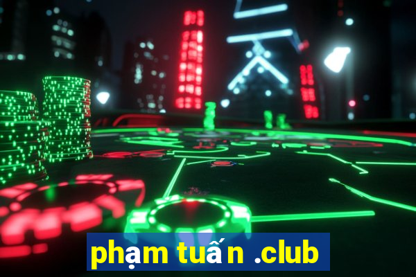 phạm tuấn .club