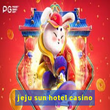 jeju sun hotel casino