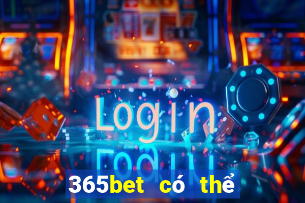 365bet có thể đăng ký nhiều lần