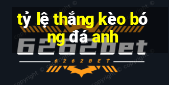 tỷ lệ thắng kèo bóng đá anh