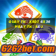 Quay thử XSDT 6x36 ngày thứ sáu