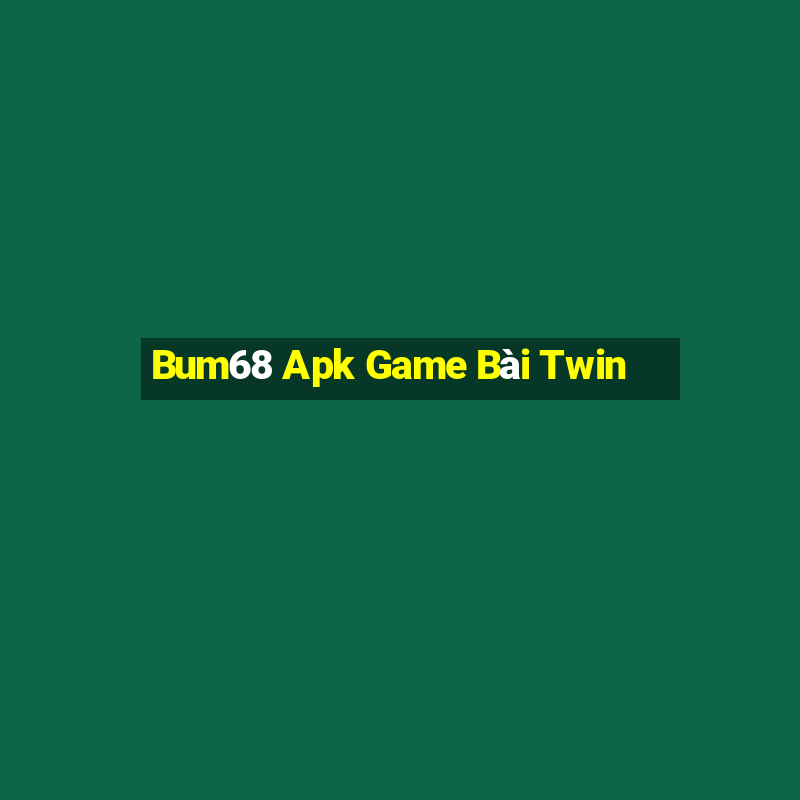 Bum68 Apk Game Bài Twin