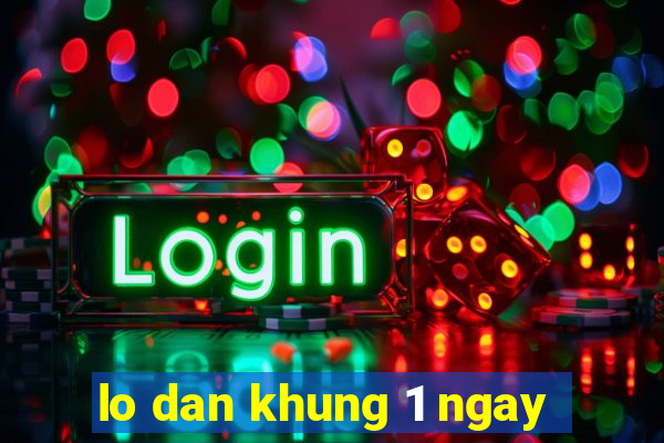 lo dan khung 1 ngay