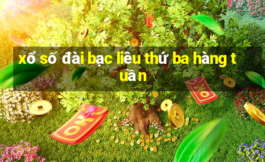 xổ số đài bạc liêu thứ ba hàng tuần