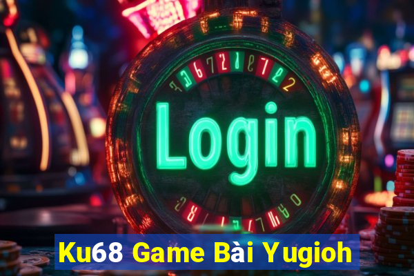 Ku68 Game Bài Yugioh