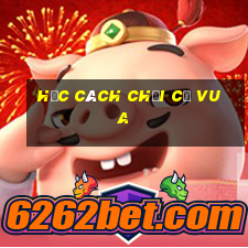 học cách chơi cờ vua