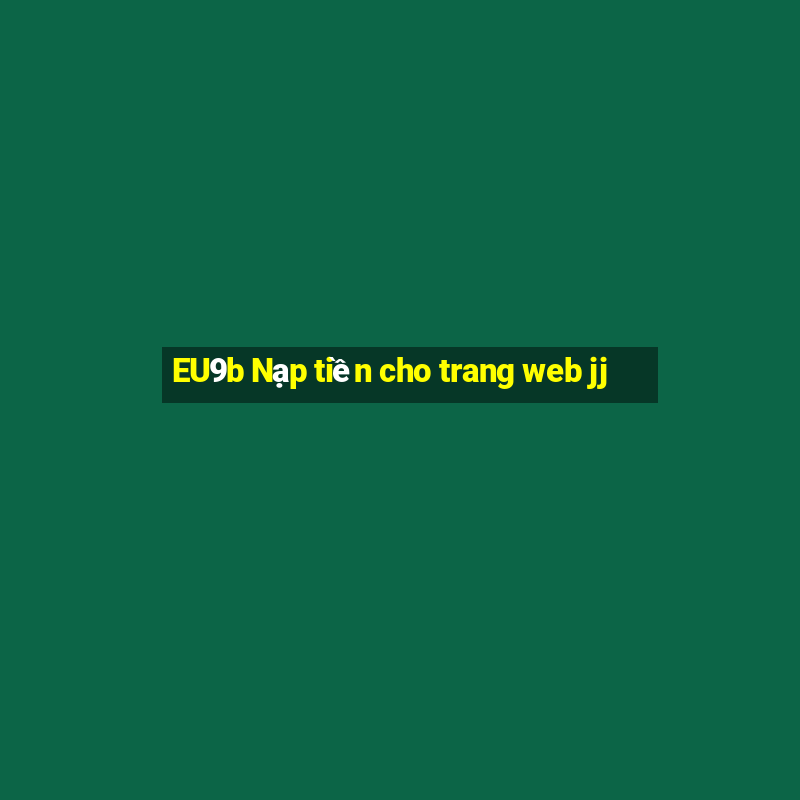 EU9b Nạp tiền cho trang web jj