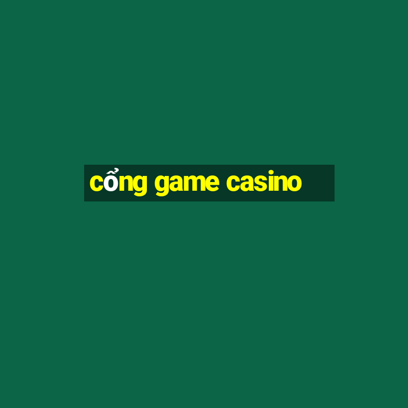 cổng game casino