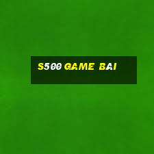 s500 game bài