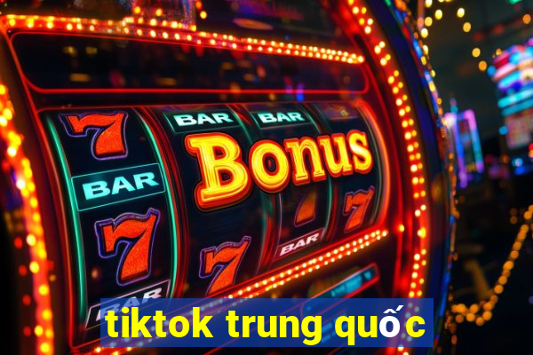 tiktok trung quốc