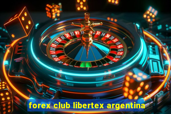 forex club libertex argentina