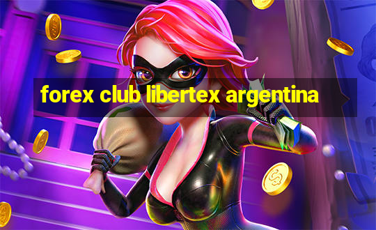 forex club libertex argentina