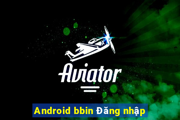 Android bbin Đăng nhập