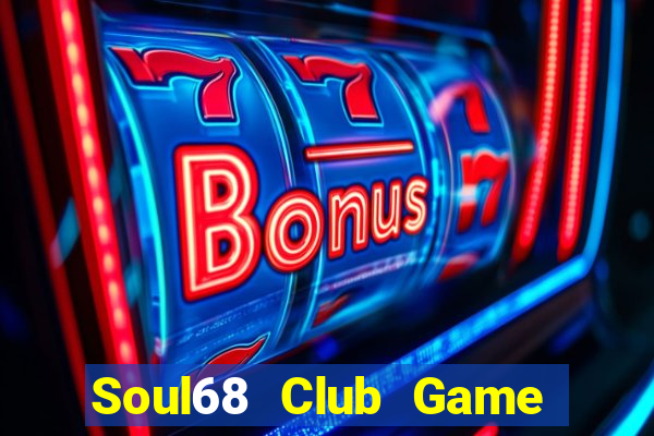 Soul68 Club Game Bài Lừa Đảo