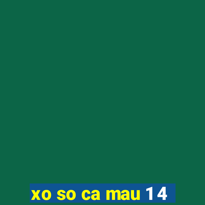 xo so ca mau 1 4