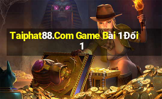 Taiphat88.Com Game Bài 1 Đổi 1