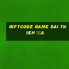 giftcode game bài thiên địa