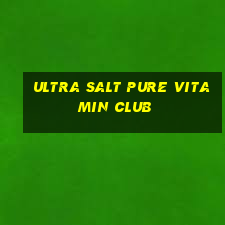 ultra salt pure vitamin club