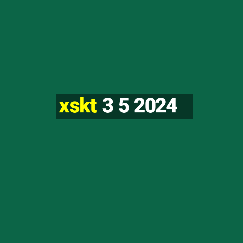 xskt 3 5 2024