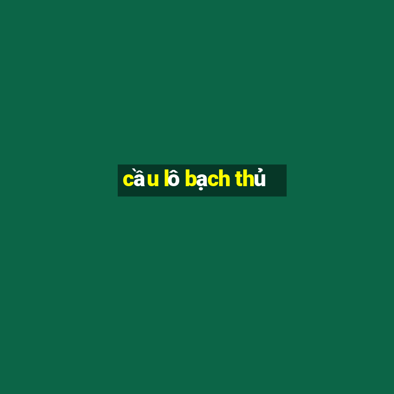 cau lo bach thu