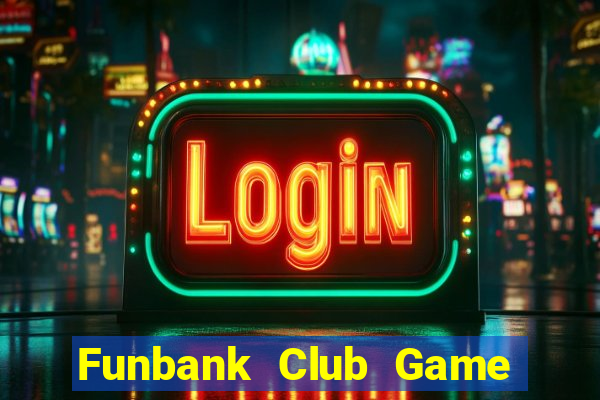 Funbank Club Game Bài Uy Tín