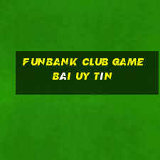 Funbank Club Game Bài Uy Tín