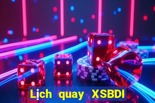 Lịch quay XSBDI ngày 15