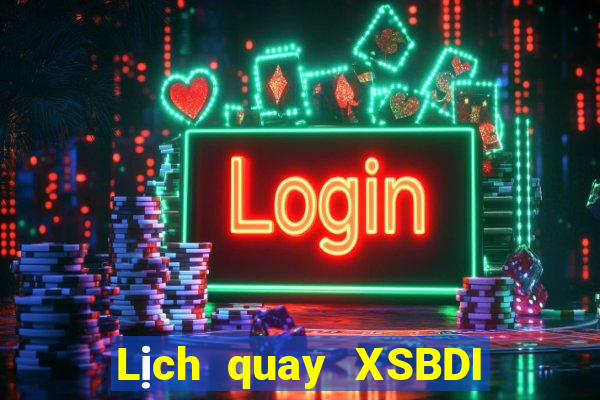 Lịch quay XSBDI ngày 15