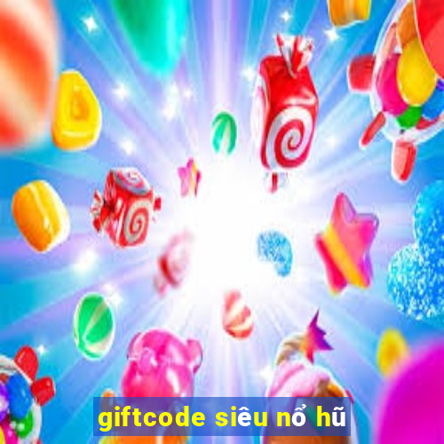 giftcode siêu nổ hũ