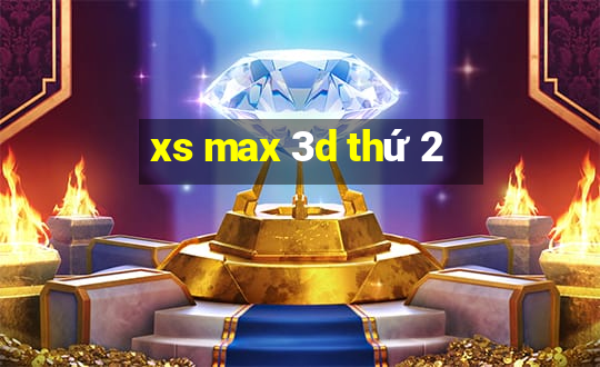 xs max 3d thứ 2