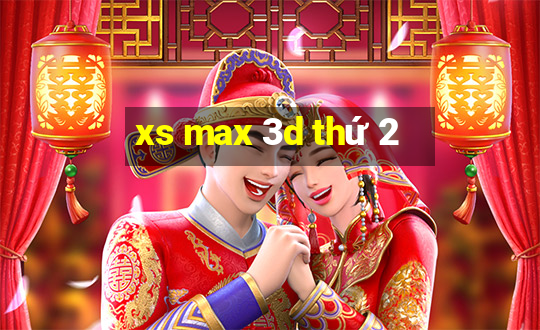 xs max 3d thứ 2