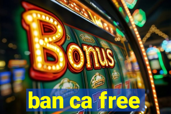 ban ca free