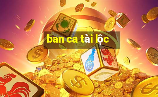 ban ca tài lộc