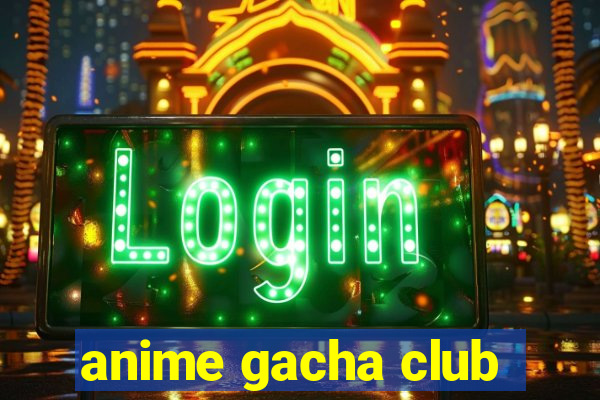 anime gacha club