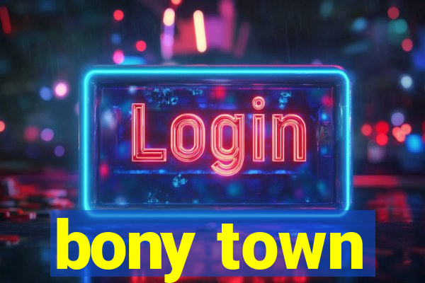 bony town