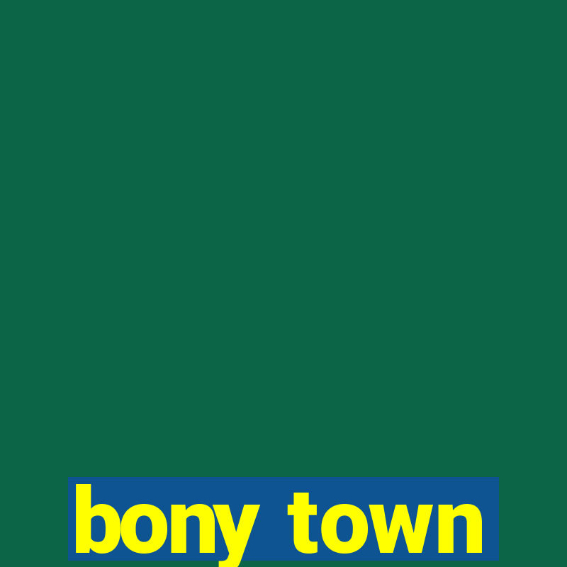 bony town