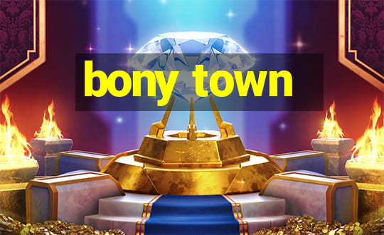 bony town